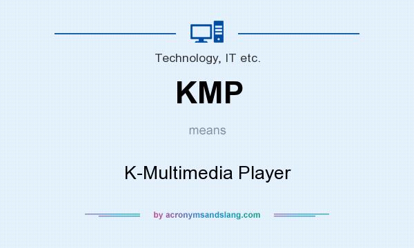 What does KMP mean? It stands for K-Multimedia Player