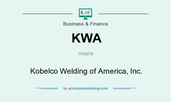 What does KWA mean? It stands for Kobelco Welding of America, Inc.