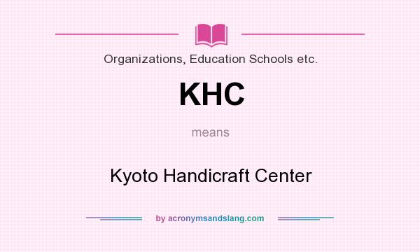 What does KHC mean? It stands for Kyoto Handicraft Center