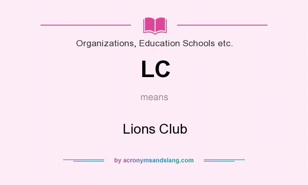 What does LC mean? It stands for Lions Club
