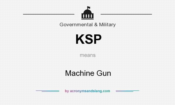 What does KSP mean? It stands for Machine Gun