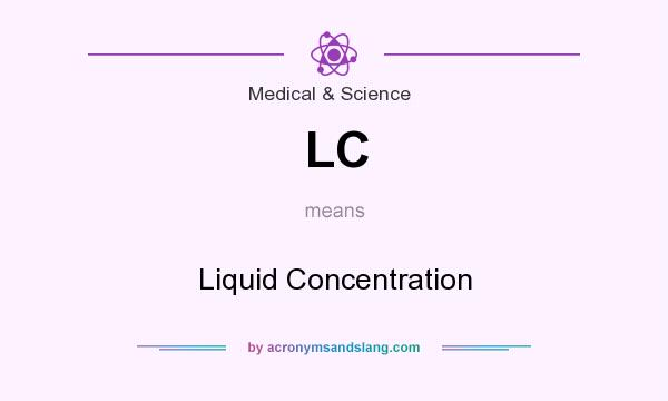 What does LC mean? It stands for Liquid Concentration