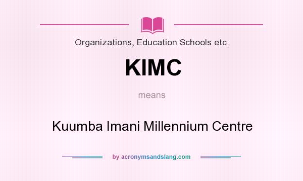 What does KIMC mean? It stands for Kuumba Imani Millennium Centre