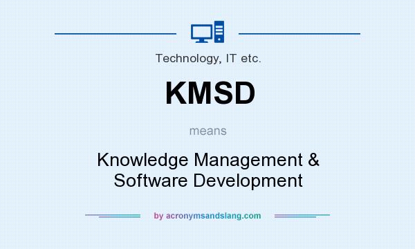 What does KMSD mean? It stands for Knowledge Management & Software Development