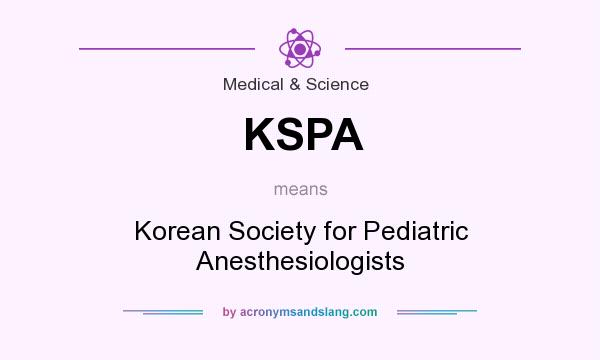 What does KSPA mean? It stands for Korean Society for Pediatric Anesthesiologists