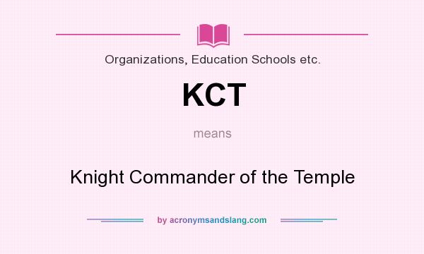 What does KCT mean? It stands for Knight Commander of the Temple