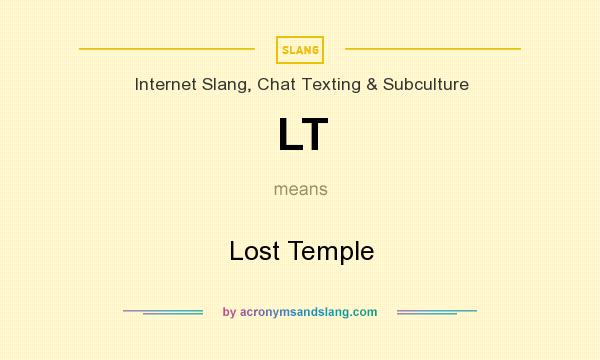What does LT mean? It stands for Lost Temple
