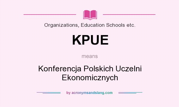 What does KPUE mean? It stands for Konferencja Polskich Uczelni Ekonomicznych