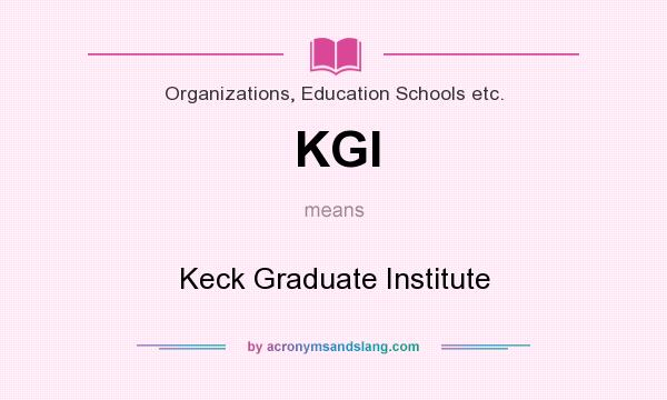 What does KGI mean? It stands for Keck Graduate Institute