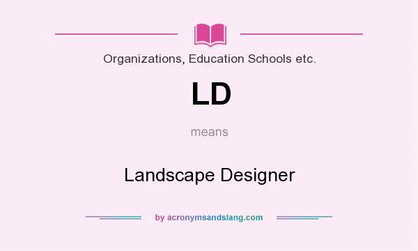 What does LD mean? It stands for Landscape Designer