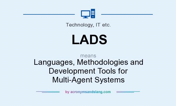 What does LADS mean? It stands for Languages, Methodologies and Development Tools for Multi-Agent Systems