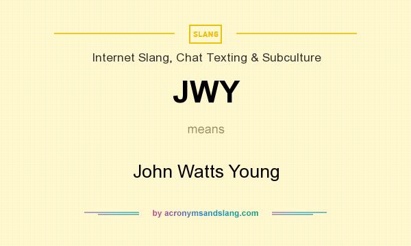 What does JWY mean? It stands for John Watts Young