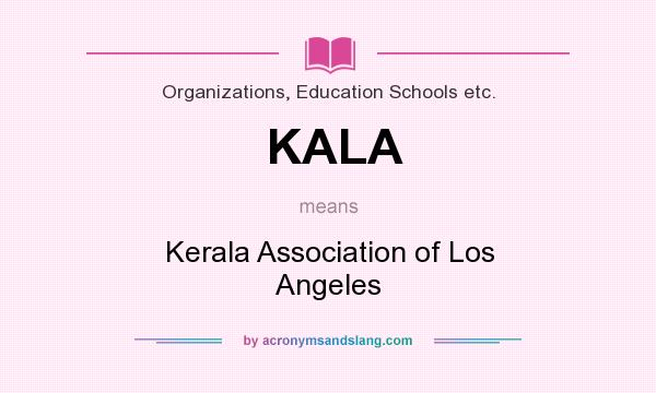 What does KALA mean? It stands for Kerala Association of Los Angeles