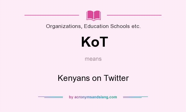 What does KoT mean? It stands for Kenyans on Twitter
