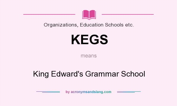 What does KEGS mean? It stands for King Edward`s Grammar School