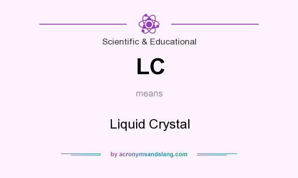 What does LC mean? It stands for Liquid Crystal