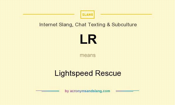 What does LR mean? It stands for Lightspeed Rescue