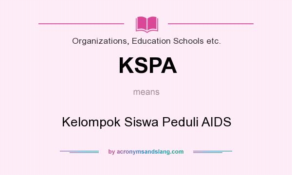 What does KSPA mean? It stands for Kelompok Siswa Peduli AIDS