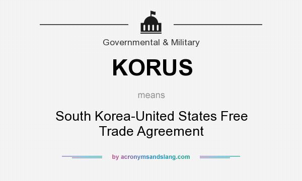 What does KORUS mean? It stands for South Korea-United States Free Trade Agreement