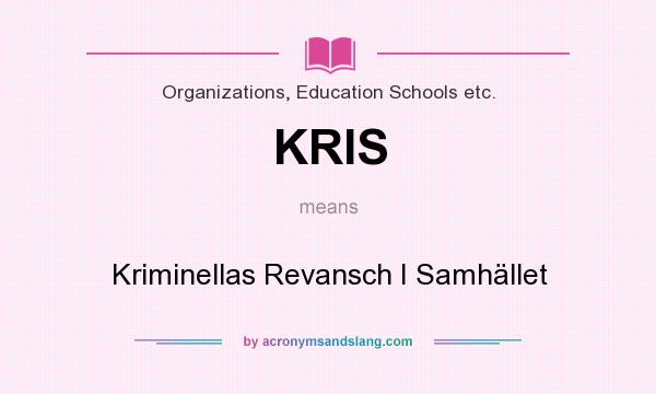 What does KRIS mean? It stands for Kriminellas Revansch I Samhället