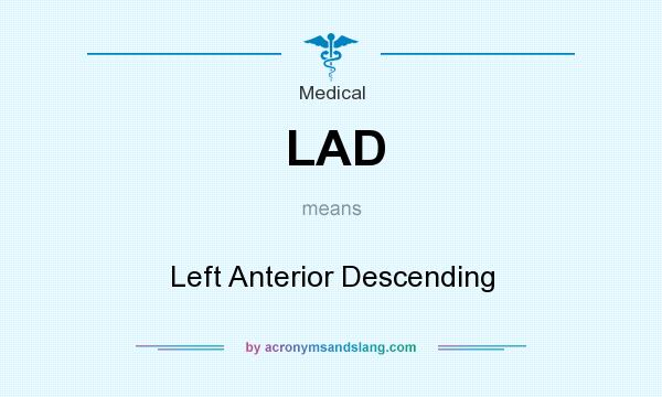 What does LAD mean? It stands for Left Anterior Descending