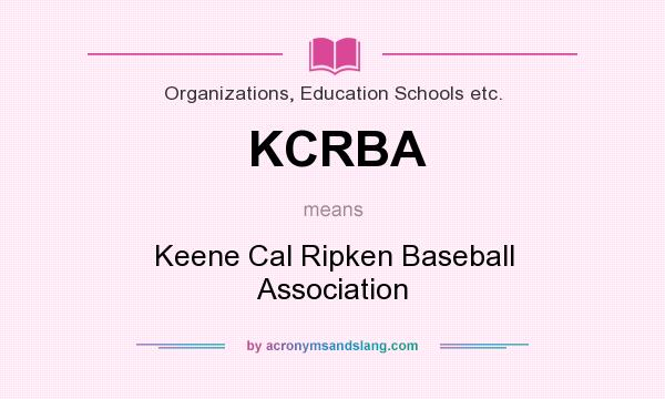 What does KCRBA mean? It stands for Keene Cal Ripken Baseball Association
