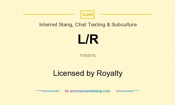 What does L/R mean? It stands for Licensed by Royalty