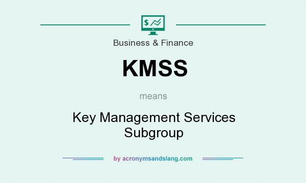 What does KMSS mean? It stands for Key Management Services Subgroup