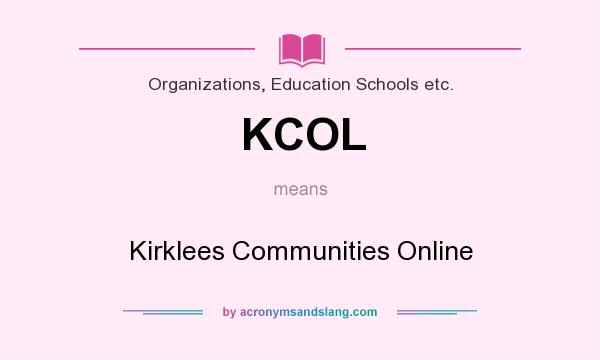 What does KCOL mean? It stands for Kirklees Communities Online