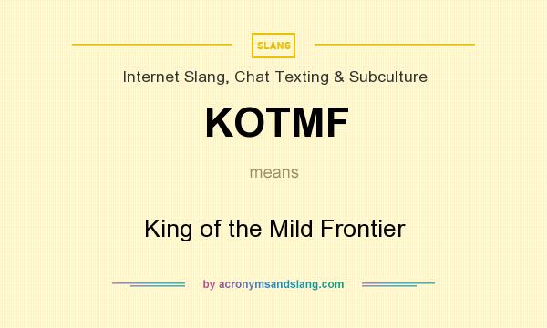 What does KOTMF mean? It stands for King of the Mild Frontier