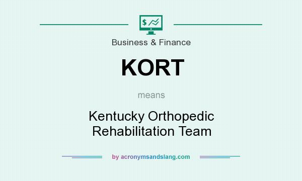 What does KORT mean? It stands for Kentucky Orthopedic Rehabilitation Team