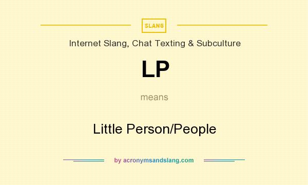 What does LP mean? It stands for Little Person/People
