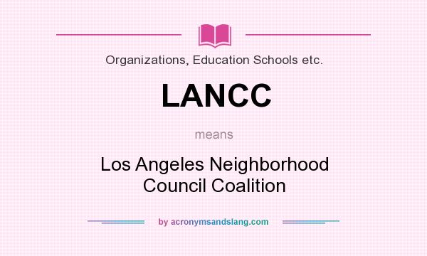 What does LANCC mean? It stands for Los Angeles Neighborhood Council Coalition