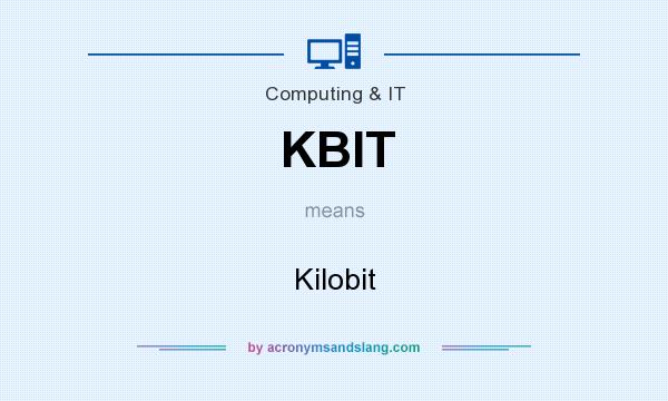 What does KBIT mean? It stands for Kilobit