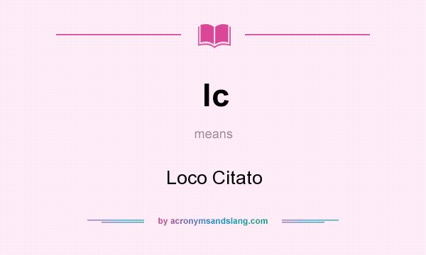 What does lc mean? It stands for Loco Citato