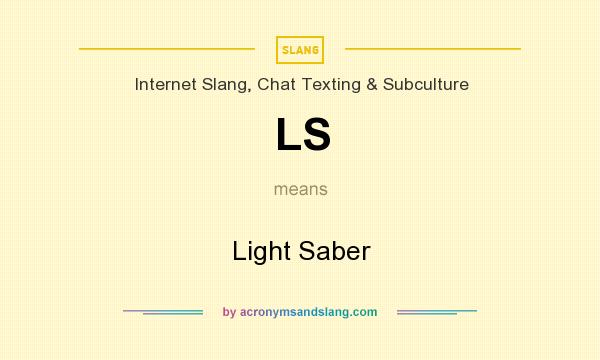 What does LS mean? It stands for Light Saber