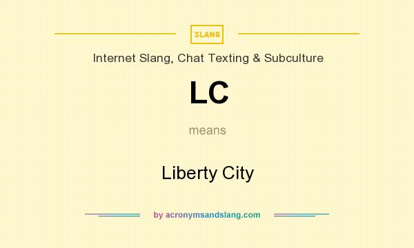 What does LC mean? It stands for Liberty City