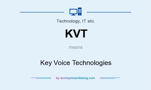 What does KVT mean? It stands for Key Voice Technologies