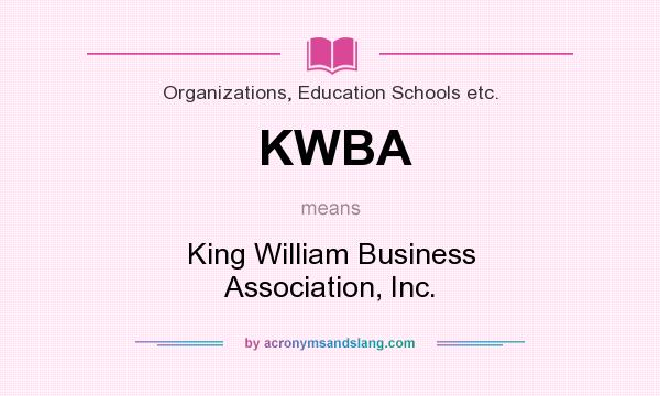 What does KWBA mean? It stands for King William Business Association, Inc.