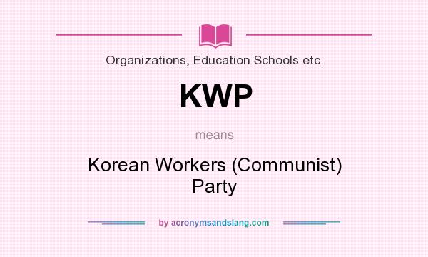 What does KWP mean? It stands for Korean Workers (Communist) Party