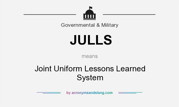 What does JULLS mean? It stands for Joint Uniform Lessons Learned System