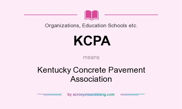 What does KCPA mean? It stands for Kentucky Concrete Pavement Association