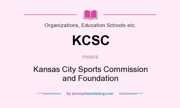 What does KCSC mean? It stands for Kansas City Sports Commission and Foundation