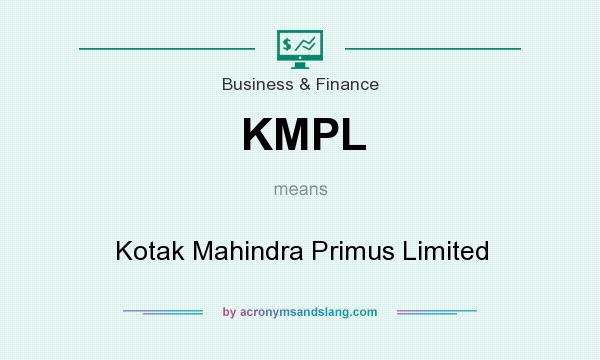 What does KMPL mean? It stands for Kotak Mahindra Primus Limited