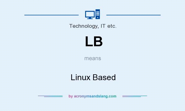 What does LB mean? It stands for Linux Based