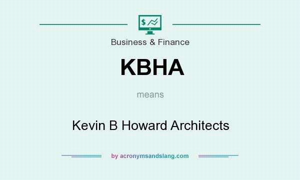What does KBHA mean? It stands for Kevin B Howard Architects