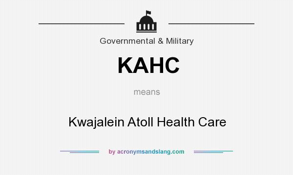 What does KAHC mean? It stands for Kwajalein Atoll Health Care