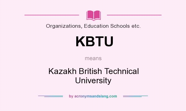 What does KBTU mean? It stands for Kazakh British Technical University