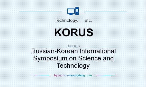 What does KORUS mean? It stands for Russian-Korean International Symposium on Science and Technology