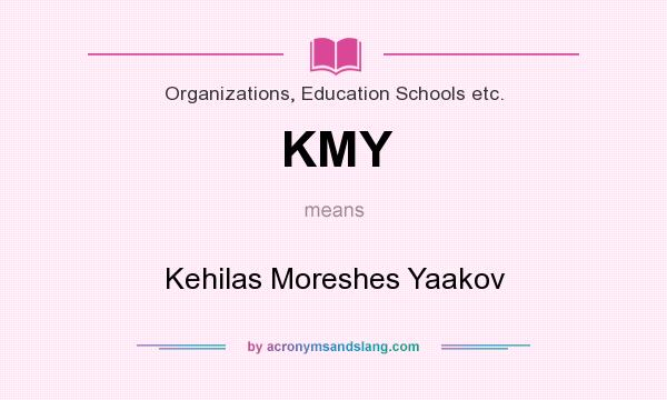 What does KMY mean? It stands for Kehilas Moreshes Yaakov